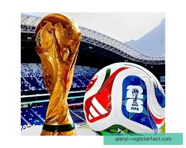 二零二六世界杯赛事格局深度解析强队黑马与战术趋势前瞻全景观察